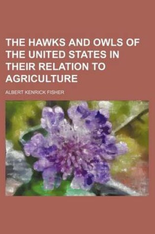 Cover of The Hawks and Owls of the United States in Their Relation to Agriculture