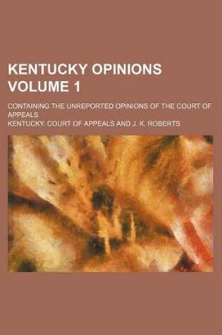 Cover of Kentucky Opinions Volume 1; Containing the Unreported Opinions of the Court of Appeals