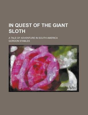 Book cover for In Quest of the Giant Sloth; A Tale of Adventure in South America