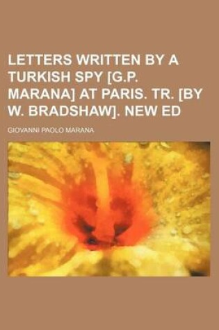 Cover of Letters Written by a Turkish Spy [G.P. Marana] at Paris. Tr. [By W. Bradshaw]. New Ed