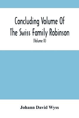 Book cover for Concluding Volume Of The Swiss Family Robinson