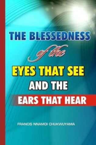 Cover of The Blessedness of the Eyes That See and the Ears That Hear