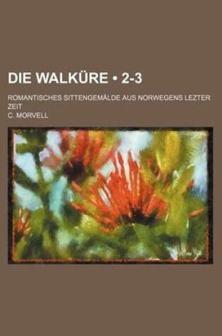 Cover of Die Walkure (2-3); Romantisches Sittengemalde Aus Norwegens Lezter Zeit