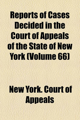 Book cover for Reports of Cases Decided in the Court of Appeals of the State of New York (Volume 66)