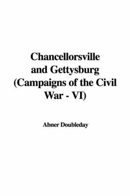 Book cover for Chancellorsville and Gettysburg (Campaigns of the Civil War - VI)