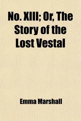 Book cover for No. XIII; Or, the Story of the Lost Vestal