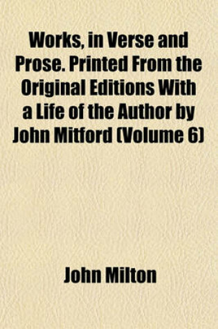 Cover of Works, in Verse and Prose. Printed from the Original Editions with a Life of the Author by John Mitford (Volume 6)