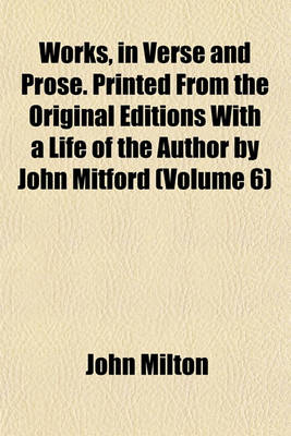 Book cover for Works, in Verse and Prose. Printed from the Original Editions with a Life of the Author by John Mitford (Volume 6)