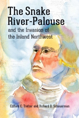 Book cover for The Snake River-Palouse and the Invasion of the Inland Northwest