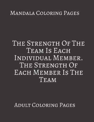 Book cover for Mandala Coloring Pages The Strength Of A Team is Each Individual Member