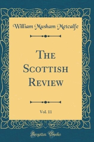 Cover of The Scottish Review, Vol. 11 (Classic Reprint)