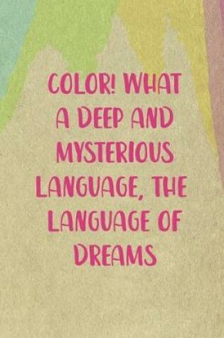 Cover of Color! What A Deep And Mysterious Language, The Language Of Dreams