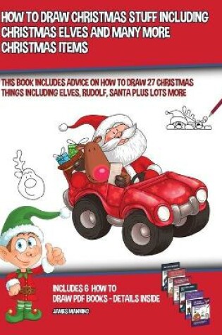 Cover of How to Draw Christmas Stuff Including Christmas Elves and Many More Christmas Items