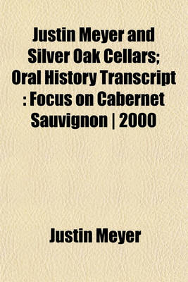 Book cover for Justin Meyer and Silver Oak Cellars; Oral History Transcript