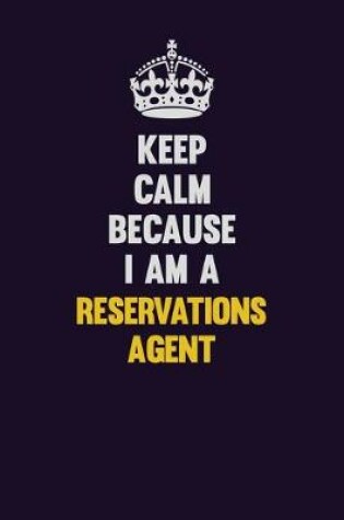 Cover of Keep Calm Because I Am A Reservations Agent