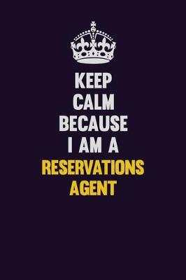 Book cover for Keep Calm Because I Am A Reservations Agent