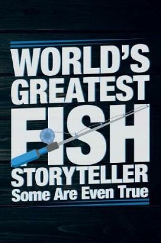 Cover of World's Greatest Fish Storyteller Some Are Even True