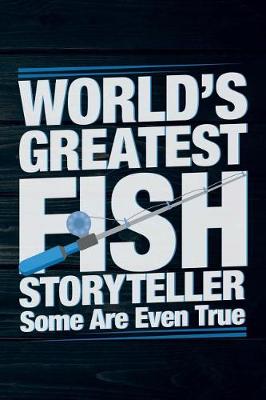 Book cover for World's Greatest Fish Storyteller Some Are Even True