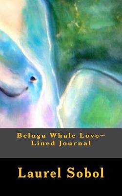 Cover of Beluga Whale Love Lined Journal