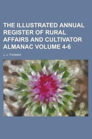 Cover of The Illustrated Annual Register of Rural Affairs and Cultivator Almanac Volume 4-6