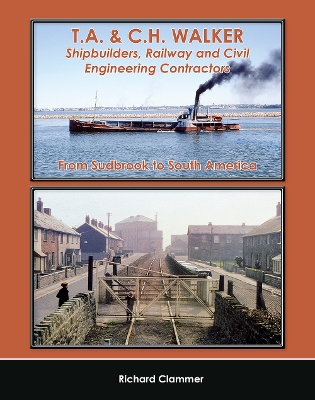 Book cover for T.A. & C.H. Walker, Shipbuilders, Railway and Civil Engineering Contractors