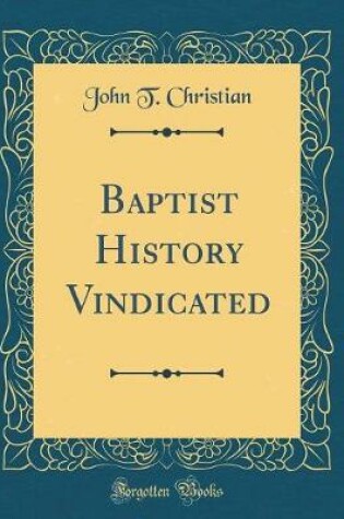 Cover of Baptist History Vindicated (Classic Reprint)