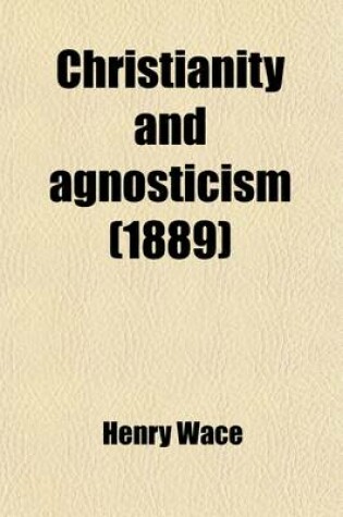Cover of Christianity and Agnosticism; A Controversy