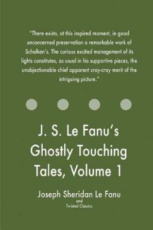 Cover of J. S. Le Fanu's Ghostly Touching Tales, Volume 1