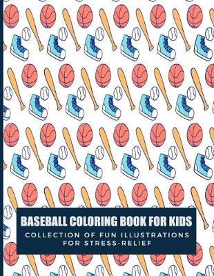 Book cover for Baseball Coloring Book For Kids Collection Of Fun Illustrations For Stress Relief