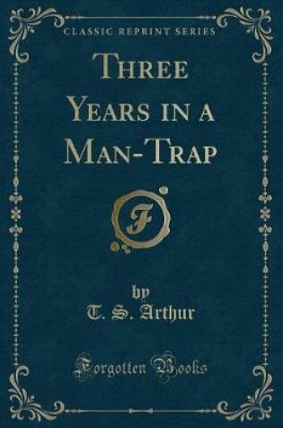 Cover of Three Years in a Man-Trap (Classic Reprint)