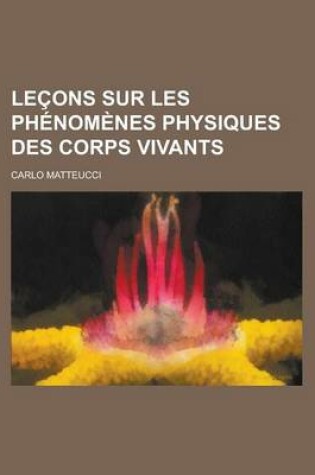 Cover of Lecons Sur Les Phenomenes Physiques Des Corps Vivants