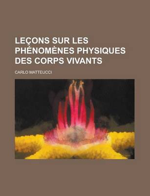 Book cover for Lecons Sur Les Phenomenes Physiques Des Corps Vivants