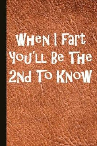 Cover of When I Fart You'll Be the 2nd to Know