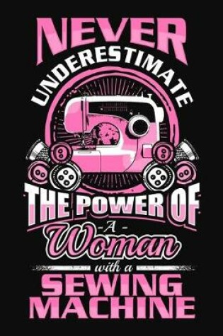 Cover of Never Underestimate The Power Of A Woman With A Sewing Machine