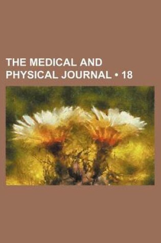 Cover of The Medical and Physical Journal (Volume 18)