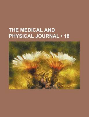 Book cover for The Medical and Physical Journal (Volume 18)