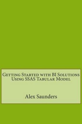 Cover of Getting Started with Bi Solutions Using Ssas Tabular Model