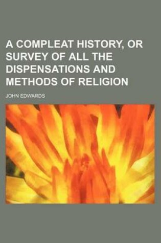 Cover of A Compleat History, or Survey of All the Dispensations and Methods of Religion