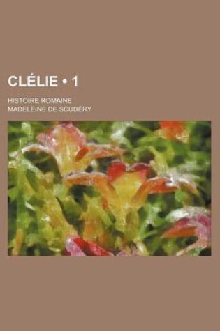Cover of Clelie (1); Histoire Romaine
