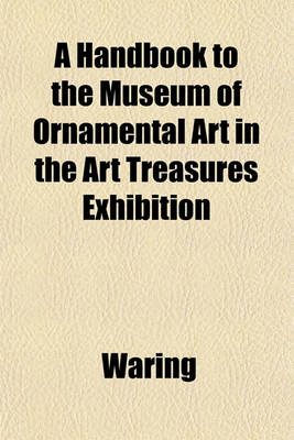 Book cover for A Handbook to the Museum of Ornamental Art in the Art Treasures Exhibition