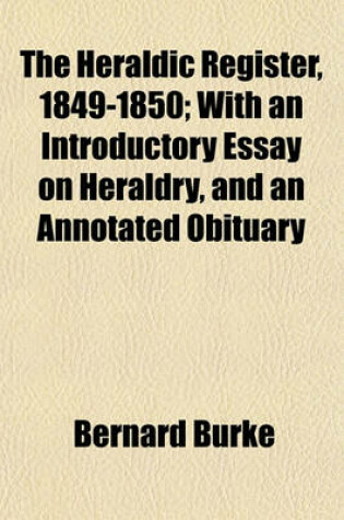 Cover of The Heraldic Register, 1849-1850; With an Introductory Essay on Heraldry, and an Annotated Obituary