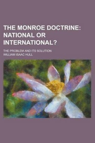 Cover of The Monroe Doctrine; The Problem and Its Solution