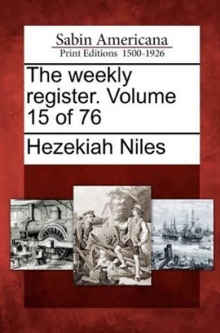 Cover of The Weekly Register. Volume 15 of 76