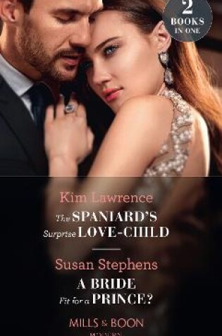Cover of The Spaniard's Surprise Love-Child / A Bride Fit For A Prince?