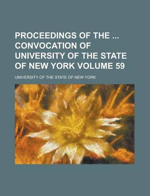 Book cover for Proceedings of the Convocation of University of the State of New York Volume 59