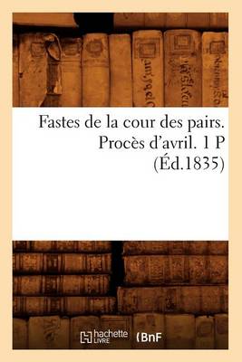 Cover of Fastes de la Cour Des Pairs. Proces d'Avril. 1 P (Ed.1835)