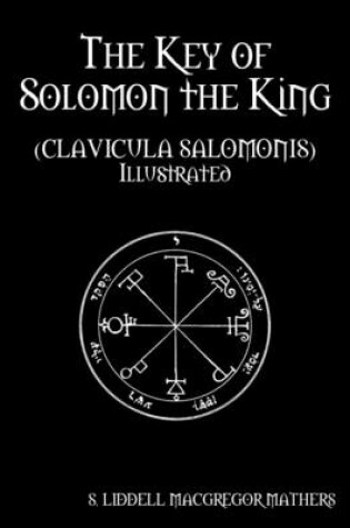 Cover of The Key of Solomon the King: (Clavicula Salomonis) Illustrated