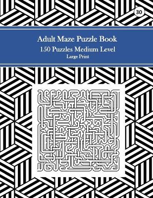 Book cover for Adult Maze Puzzle Book, 150 Puzzles Medium Level Large Print, 30