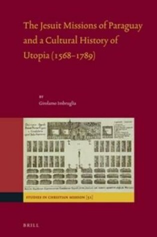 Cover of The Jesuit Missions of Paraguay and a Cultural History of Utopia (1568-1789)