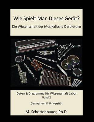 Book cover for Wie Spielt Man Dieses Gerät? Die Wissenschaft der Musikalische Darbietung Band 2